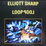 Elliott Sharp - Looppool '1988