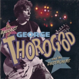 George Thorogood & The Destroyers - The Baddest Of George Thorogood And The Destroyers '1992