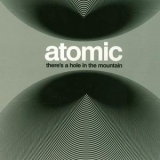 Atomic - There's A Hole In The Mountain '2013