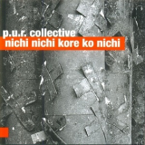 P.U.R. Collective - Nichi Nichi Kore Ko Nichi '2015
