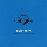 Snarky Puppy - The World Is Getting Smaller '2007