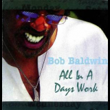 Bob Baldwin - All In A Days Work '2005