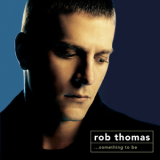 Rob Thomas - Something To Be '2005