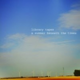 Library Tapes - A Summer Beneath The Trees '2008