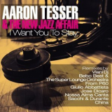 Aaron Tesser & The New Jazz Affair - I Want You To Stay '2013