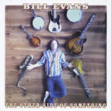 Bill Evans - The Other Side Of Something '2007