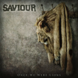 Saviour - Once We Were Lions '2011