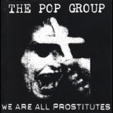 The Pop Group - We Are All Prostitutes '1998