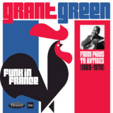 Grant Green - Funk In France - From Paris To Antibes (1969-1970) (2CD) '2018