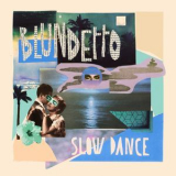 Blundetto - Slow Dance (Hi-Res) '2018