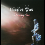 Lucifer Was - Morning Star '2017