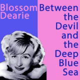 Blossom Dearie - Between The Devil And The Deep Blue Sea '2017