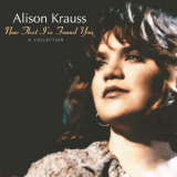 Alison Krauss - Now That I've Found You: A Collection '2015