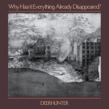 Deerhunter - Why Hasn't Everything Already Disappeared '2019