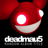 Deadmau5 - Random Album Title (Unmixed Extended Versions) '2008