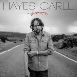 Hayes Carll - What It Is '2019
