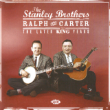 The Stanley Brothers - Ralph And Carter The Later King Sides '2007