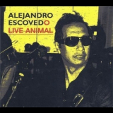 Alejandro Escovedo - Live Animal '2008