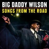 Big Daddy Wilson - Songs From The Road '2018