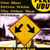 Pere Ubu - One Man Drives While The Other Man Screams Live, Vol. 2 '2006