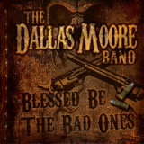 Dallas Moore - Blessed Be The Bad Ones '2013