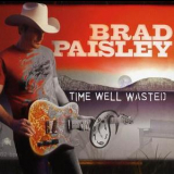 Brad Paisley - Time Well Wasted '2005