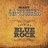 Mary Gauthier - Live At Blue Rock '2012