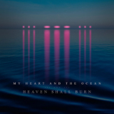 Heaven Shall Burn - My Heart And The Ocean '2020