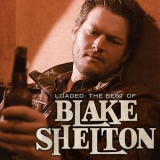Blake Shelton - Loaded: The Best Of Blake Shelton [Hi-Res] '2010