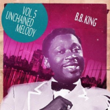 B.B. King - Unchained Melody, Vol. 5 '2013