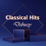 Claude Debussy - Classical Hits: Debussy '2021