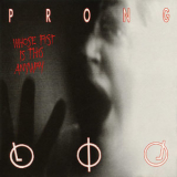 Prong - Whose Fist Is This Anyway '1992