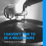Glenn Miller - I Haven't Time to Be a Millionaire '2018