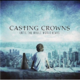 Casting Crowns - Until The Whole World Hears '2009