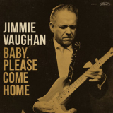 Jimmie Vaughan - Baby, Please Come Home (Bonus Version) '2019