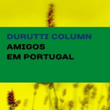 The Durutti Column - Amigos Em Portugal '2016