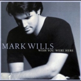 Mark Wills - Wish You Were Here '1998
