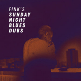 Fink - Fink's Sunday Night Blues Dubs '2017