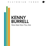 Kenny Burrell - Now See How You Are '2014