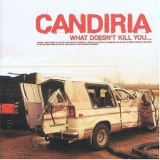 Candiria - What Doesn't Kill You... '2004