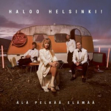 Haloo Helsinki! - Ala Pelkaa Elamaa '2021