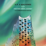 A.R. & Machines - 71/17 Another Green Journey: Live at Elbphilharmonie Hamburg '2022