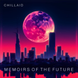 Chillaid - Memoirs of the Future '2023