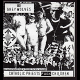 The Grey Wolves - Catholic Priests Fuck Children '1996