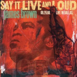 James Brown - Say It Live And Loud: Live In Dallas 08.26.68 (Expanded Edition) '2018