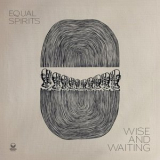 Equal Spirits - Wise and Waiting '2024