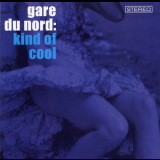 Gare Du Nord - Kind Of Cool '2003