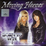 Moving Heroes - Born To Win '2009