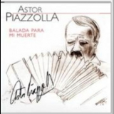 Astor Piazzolla - Balada Para Mi Muerte '2004