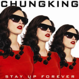 Chungking - Stay Up Forever '2007